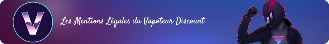 Les mentions Légales du Vapoteur Discount